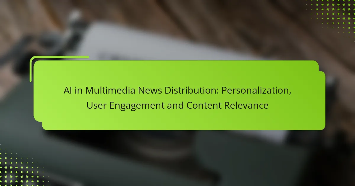 AI in Multimedia News Distribution: Personalization, User Engagement and Content Relevance