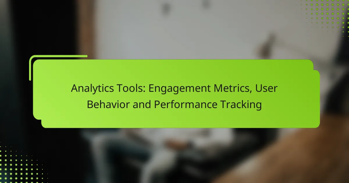 Analytics Tools: Engagement Metrics, User Behavior and Performance Tracking