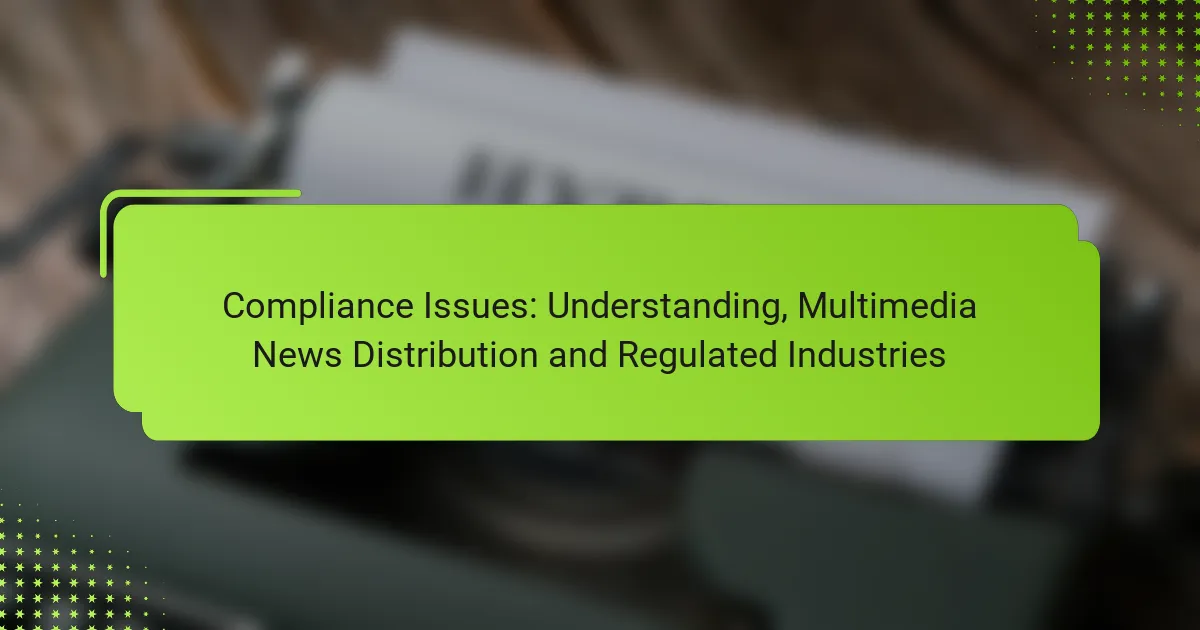 Compliance Issues: Understanding, Multimedia News Distribution and Regulated Industries