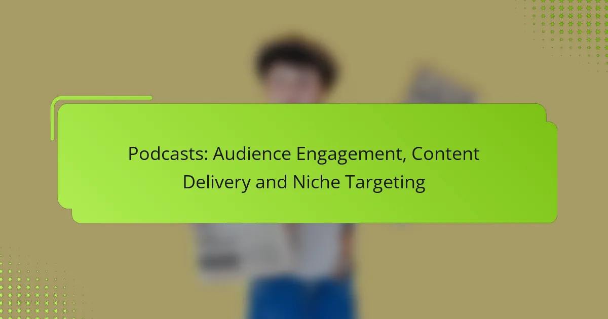 Podcasts: Audience Engagement, Content Delivery and Niche Targeting