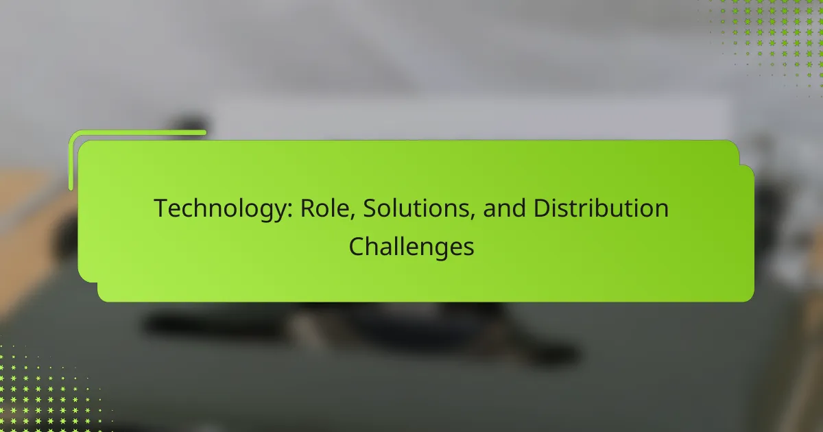 Technology: Role, Solutions, and Distribution Challenges