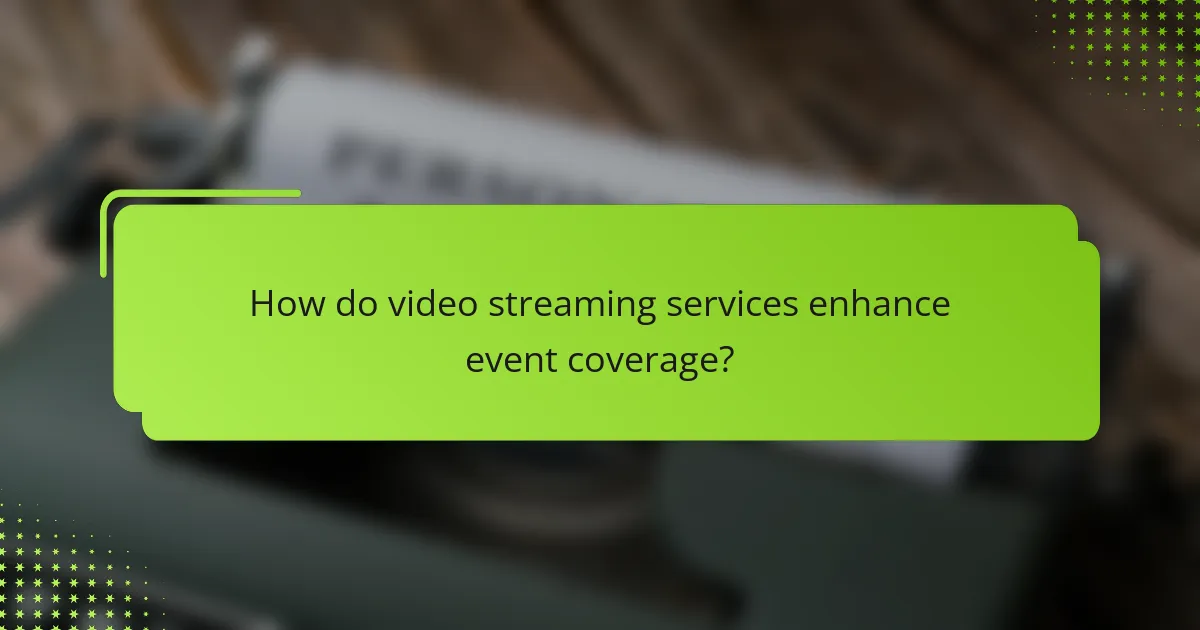 How do video streaming services enhance event coverage?