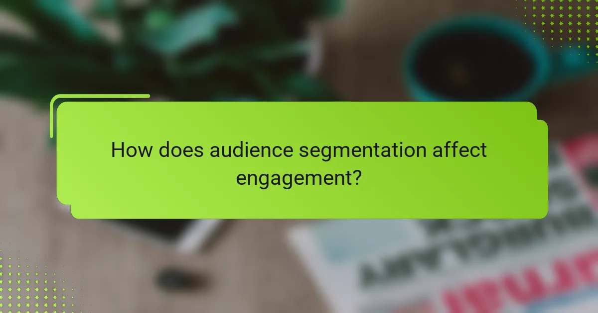 How does audience segmentation affect engagement?