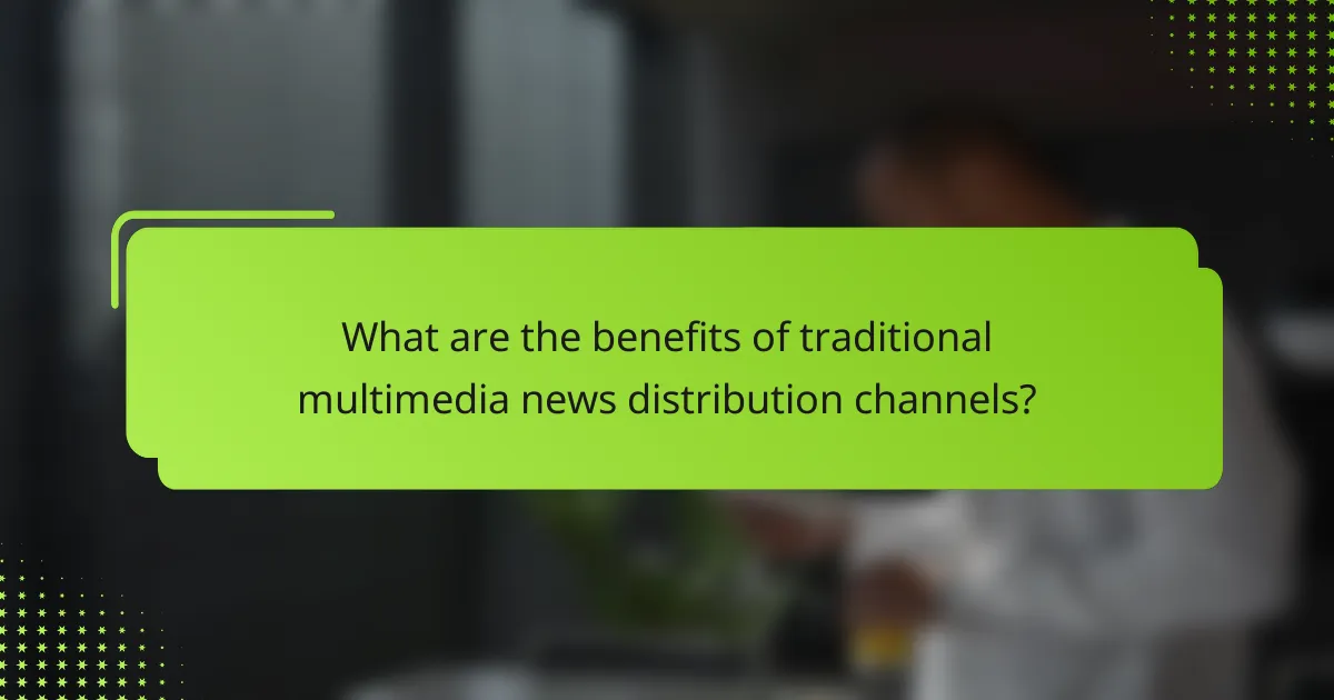 What are the benefits of traditional multimedia news distribution channels?