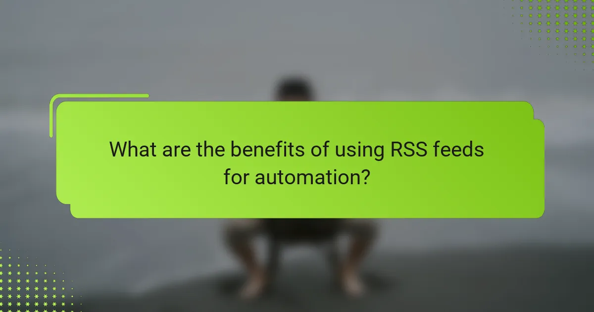 What are the benefits of using RSS feeds for automation?