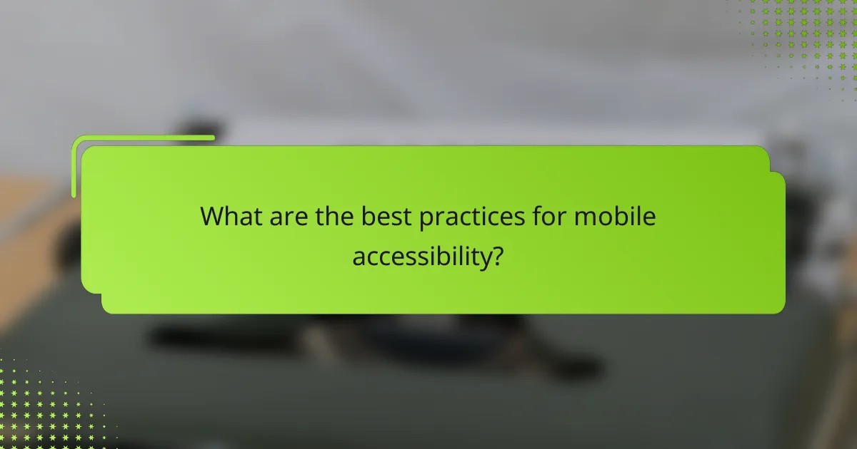 What are the best practices for mobile accessibility?
