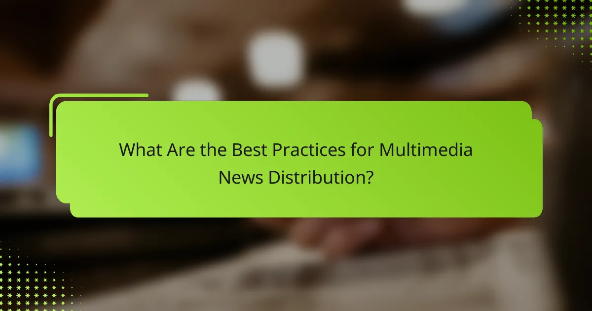 What Are the Best Practices for Multimedia News Distribution?