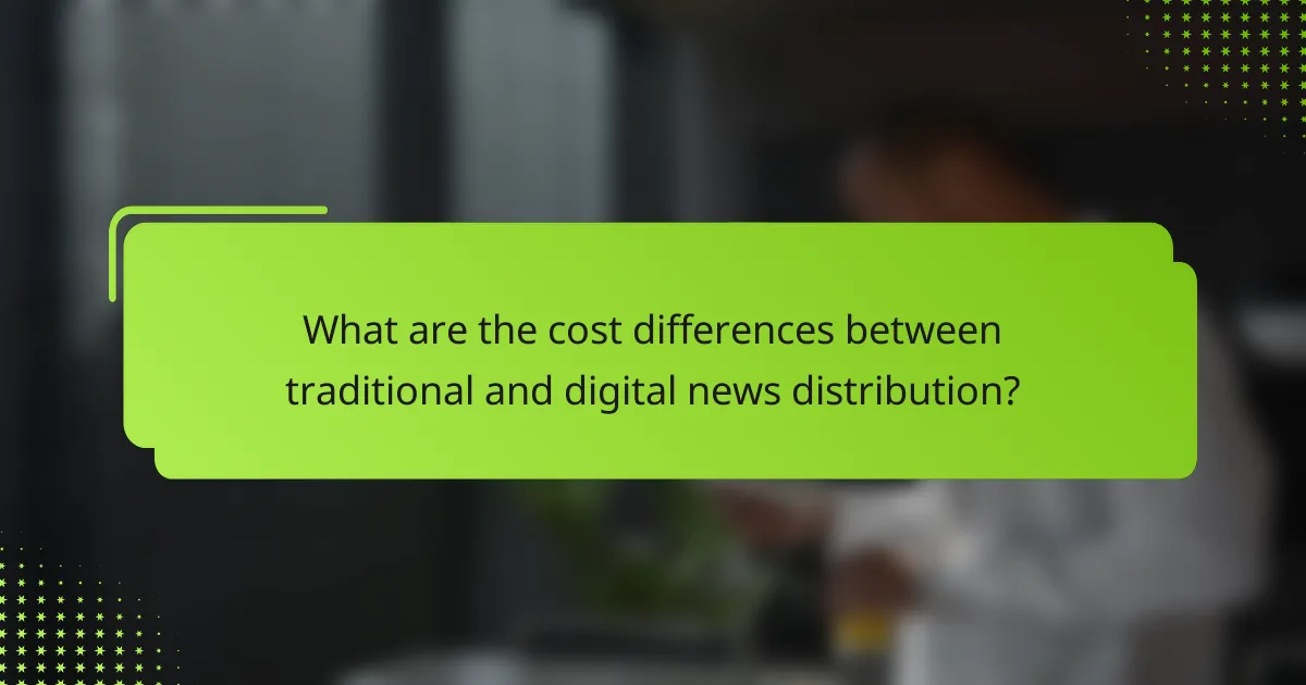 What are the cost differences between traditional and digital news distribution?
