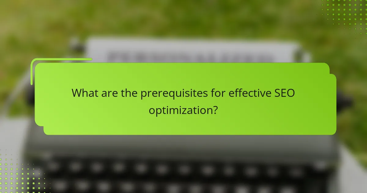 What are the prerequisites for effective SEO optimization?