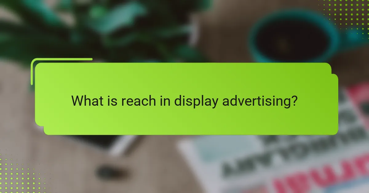 What is reach in display advertising?